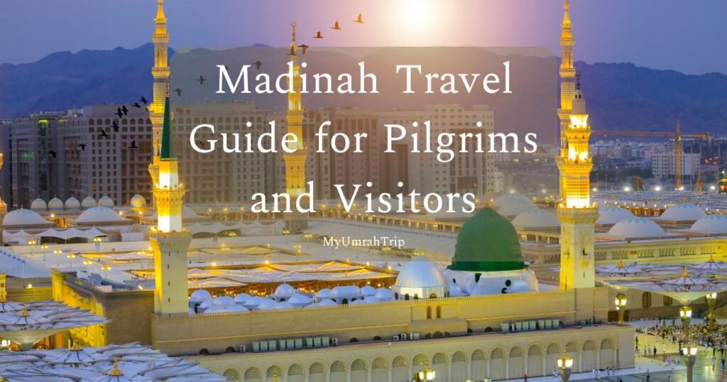 Madinah Travel Guide for Pilgrims and Visitors