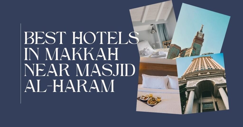 Best Hotels in Makkah Near Masjid al-Haram